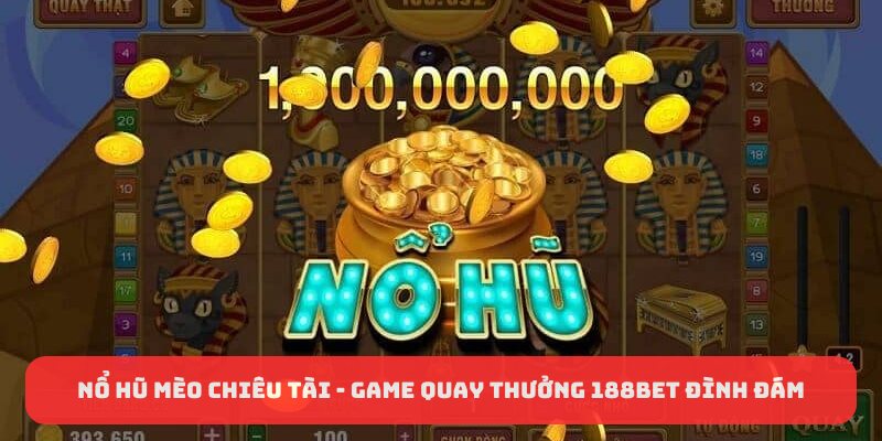 Nổ Hũ Mèo Chiêu Tài - Game Quay Thưởng 188BET Đình Đám